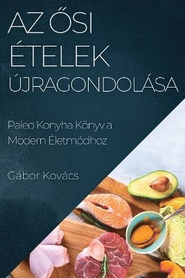 Gábor Kovács - Az Ősi Ételek Újragondolása, Häftad