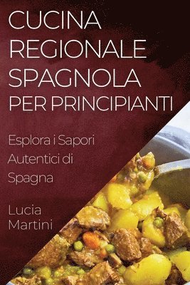 Lucia Martini - Cucina Regionale Spagnola per Principianti, Häftad