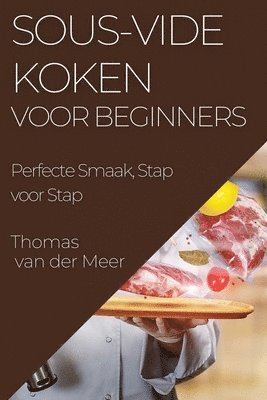 bokomslag Sous-Vide Koken voor Beginners: Perfecte Smaak, Stap voor Stap