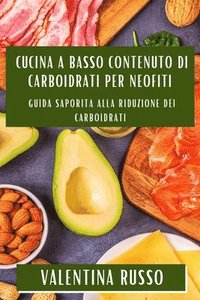 bokomslag Cucina a Basso Contenuto di Carboidrati per Neofiti