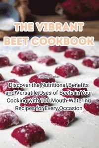 bokomslag The Vibrant Beet Cookbook