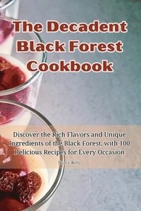 bokomslag The Decadent Black Forest Cookbook