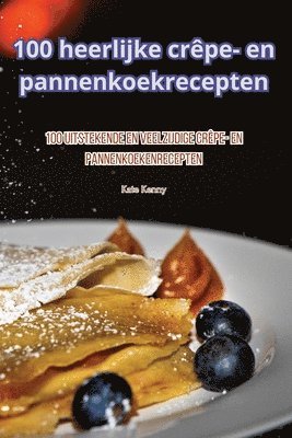 100 heerlijke crêpe- en pannenkoekrecepten