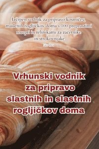 bokomslag Vrhunski vodnik za pripravo slastnih in slastnih roglji?kov doma