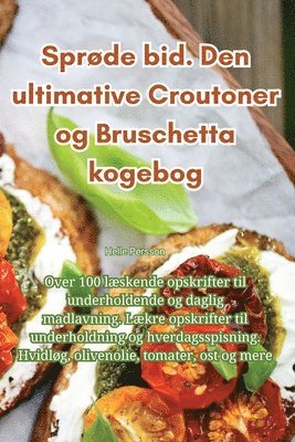 bokomslag Sprøde bid. Den ultimative Croutoner og Bruschetta kogebog
