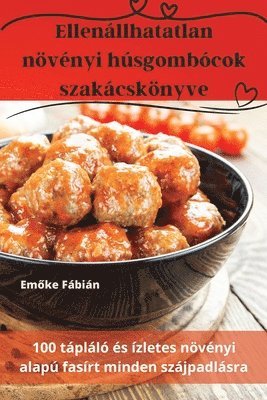 Emőke Fábián, Em&#337;ke Fábián, Emoke Fábián, Em¿ke Fábián - Ellenállhatatlan növényi húsgombócok szakácskönyve, Häftad
