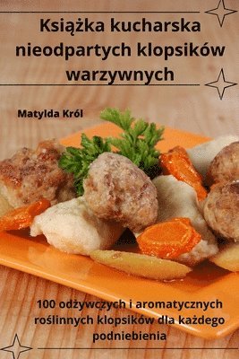 bokomslag Ksi&#261;&#380;ka kucharska nieodpartych klopsikw warzywnych