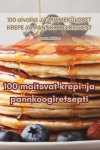 bokomslag 100 maitsvat krepi- ja pannkoogiretsepti