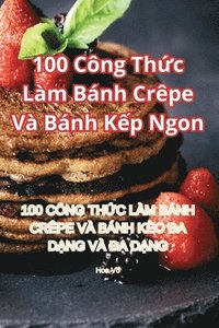 bokomslag 100 Cng Th&#7913;c Lm Bnh Crpe V Bnh K&#7871;p Ngon