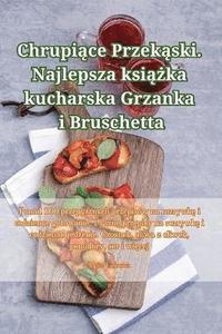 bokomslag Chrupi&#261;ce Przek&#261;ski. Najlepsza ksi&#261;&#380;ka kucharska Grzanka i Bruschetta