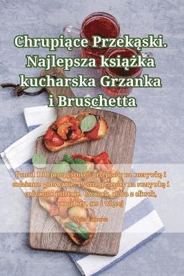 Chrupi&#261;ce Przek&#261;ski. Najlepsza ksi&#261;&#380;ka kucharska Grzanka i Bruschetta 1