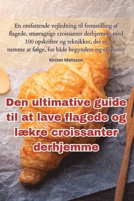 bokomslag Den ultimative guide til at lave flagede og lkre croissanter derhjemme