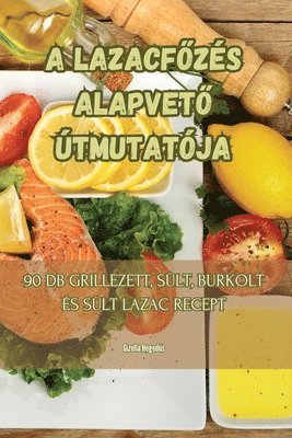 bokomslag A Lazacf&#336;zs Alapvet&#336; tmutatja