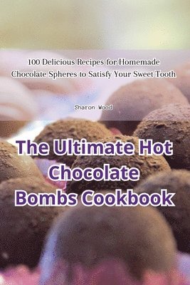 Sharon Wood - Ultimate Hot Chocolate Bombs Cookbook, Häftad