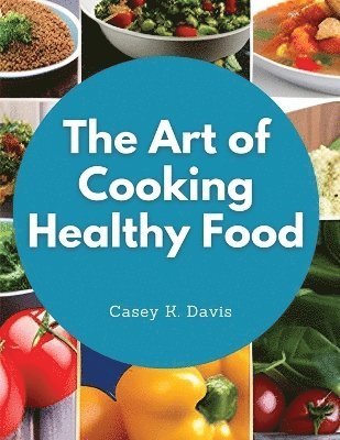 The Art of Cooking Healthy Food 1