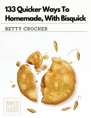 bokomslag 133 Quicker Ways To Homemade, With Bisquick