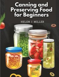 bokomslag Canning and Preserving Food for Beginners