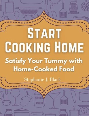 Stephanie J Black, Stephanie J. Black - Start Cooking Home, Häftad