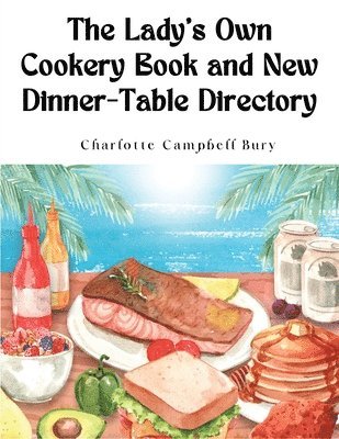 The Lady's Own Cookery Book and New Dinner-Table Directory 1