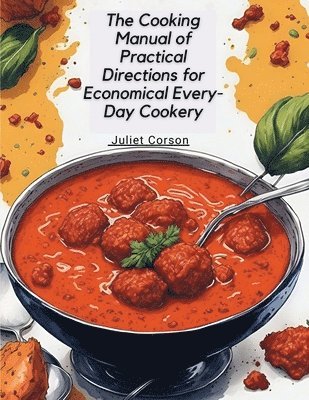 The Cooking Manual of Practical Directions for Economical Every-Day Cookery 1