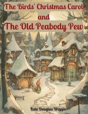 bokomslag The Birds' Christmas Carol and The Old Peabody Pew