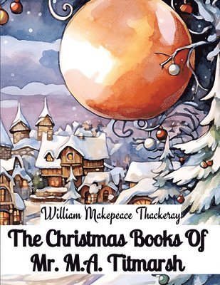 bokomslag The Christmas Books Of Mr. M.A. Titmarsh