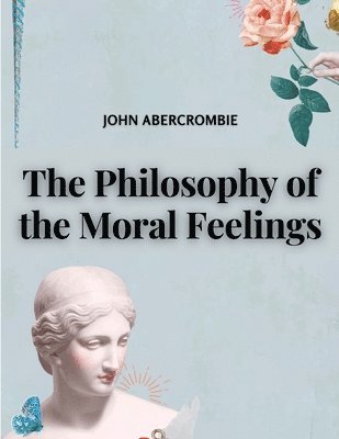 bokomslag The Philosophy of the Moral Feelings