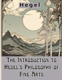 bokomslag The Introduction to Hegel's Philosophy of Fine Arts