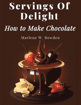 Servings Of Delight - How to Make Chocolate 1