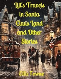 bokomslag Lill's Travels in Santa Claus Land and Other Stories