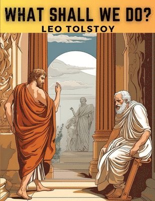 Leo Tolstoy - What Shall We Do?, Häftad