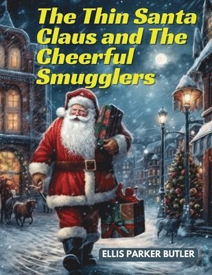 Ellis Parker Butler - Thin Santa Claus and The Cheerful Smugglers, Häftad
