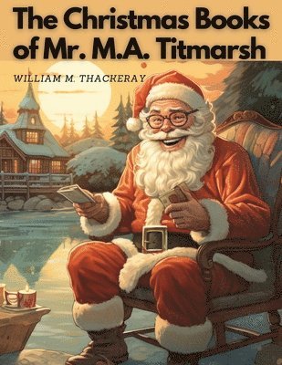 William M Thackeray - Christmas Books Of Mr. M.A. Titmarsh, Häftad