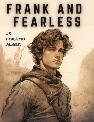 Jr Horatio Alger, Jr. Horatio Alger - Frank and Fearless, Häftad