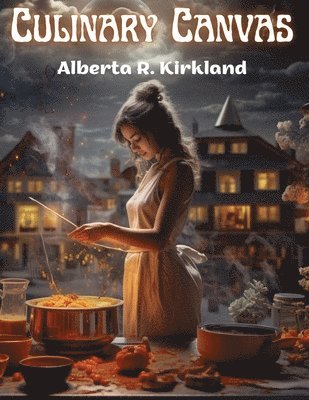 Alberta R Kirkland, Alberta R. Kirkland - Culinary Canvas, Häftad