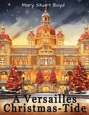 A Versailles Christmas-Tide 1