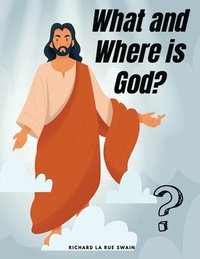 bokomslag What and Where is God?