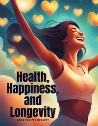 bokomslag Health, Happiness, and Longevity