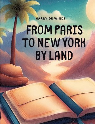Harry de Windt - From Paris to New York by Land, Häftad