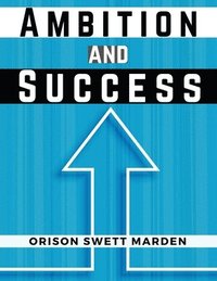 bokomslag Ambition and Success: Orison Swett Marden