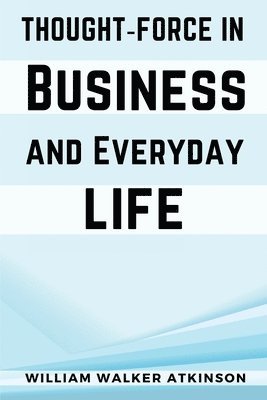 bokomslag Thought-Force In Business and Everyday Life