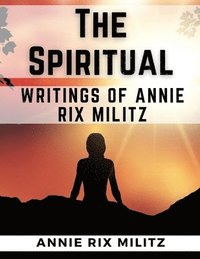 bokomslag The Spiritual Writings Of Annie Rix Militz