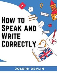 bokomslag How to Speak and Write Correctly