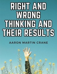 bokomslag Right and Wrong Thinking and Their Results