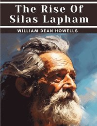 bokomslag The Rise Of Silas Lapham