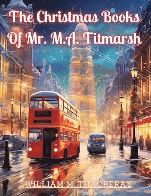 The Christmas Books Of Mr. M.A. Titmarsh 1