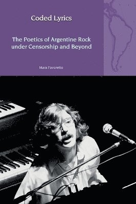 bokomslag Coded Lyrics: The Poetics of Argentine Rock under Censorship and Beyond