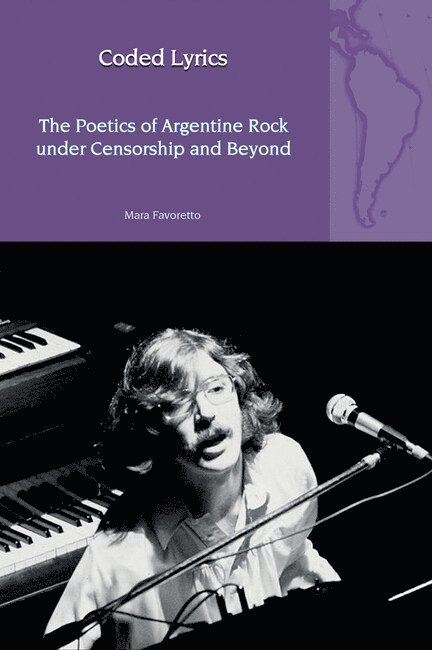 Mara Favoretto - Coded Lyrics: The Poetics of Argentine Rock under Censorship and Beyond, Inbunden