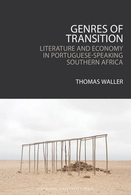 Genres of Transition: Literature and Economy in Portuguese-Speaking Southern Africa 1