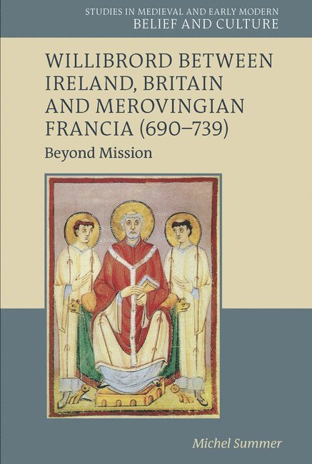 Michel Summer - Willibrord between Ireland, Britain and Merovingian Francia (690–739), Inbunden
